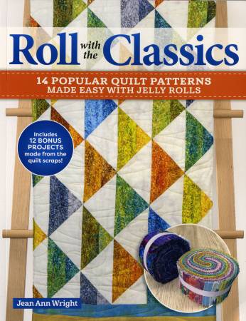 Roll with the Classics 14 Popular Quilt Patterns Made Easy with Jelly Rolls