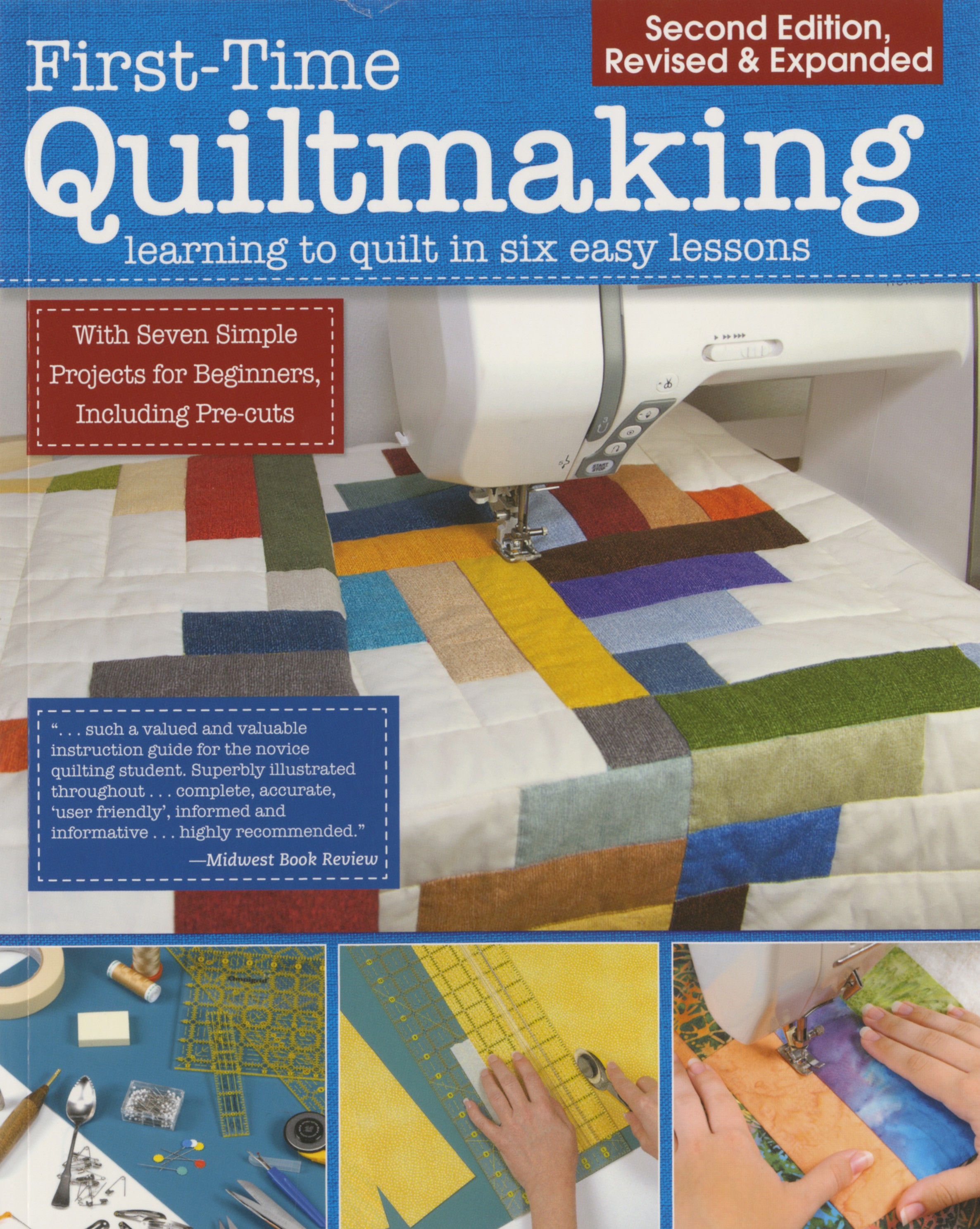 First Time Quiltmaking Learning to Quilt in Six Easy ...