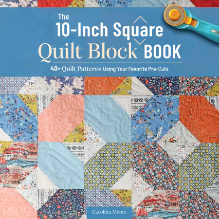 The 10-inch Square Quilt Block Book