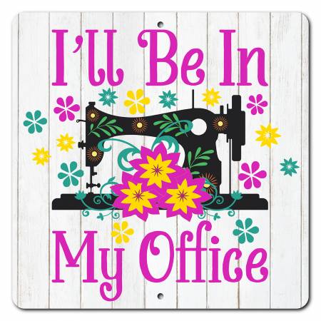 I'll Be In My Office 12in x 12in  Aluminum Sign