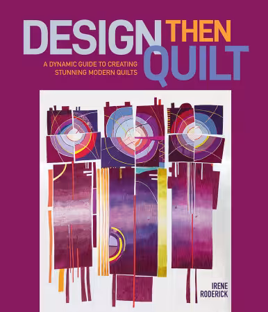 Design Then Quilt: A Dynamic Guide to Creating Stunning Modern Quilts